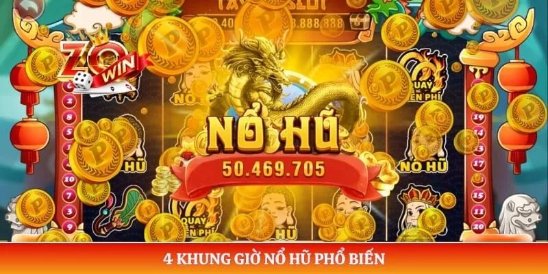 4 khung giờ nổ hũ phổ biến