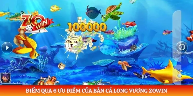 Điểm qua 6 ưu điểm của bắn cá long vương ZOWIN