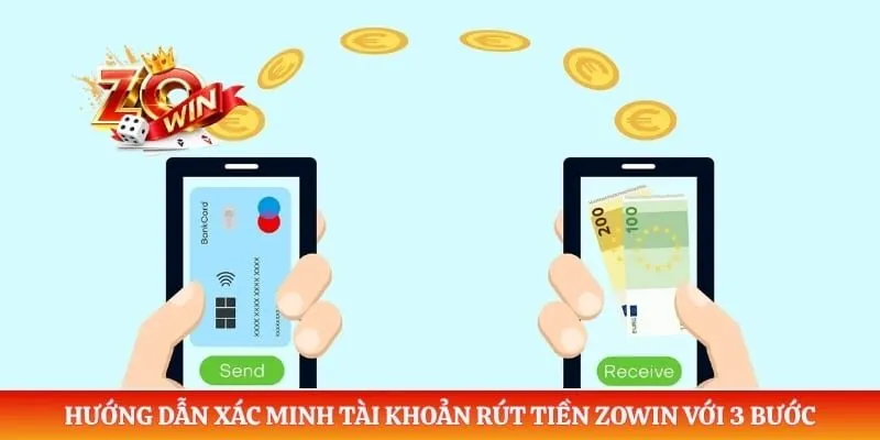 Hướng dẫn xác minh tài khoản rút tiền ZOWIN với 3 bước
