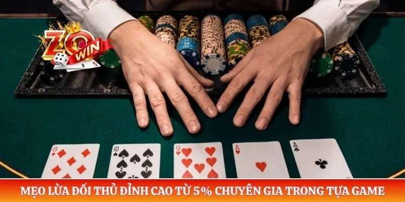 Poker ZOWIN - Luật Chơi Và Mẹo Lừa Đối Thủ Hiệu Quả 5 Mẹo lừa đối thủ đỉnh cao từ 5% chuyên gia trong tựa game poker