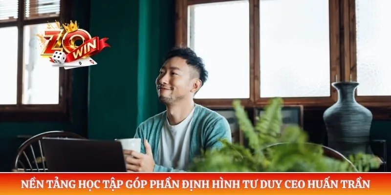 Nền tảng học tập góp phần định hình tư duy CEO Huấn Trần