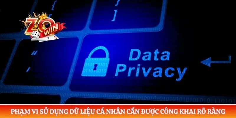 Phạm vi sử dụng dữ liệu cá nhân cần được công khai rõ ràng
