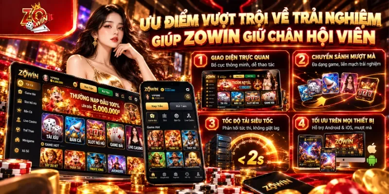Những ưu điểm về trải nghiệm giúp Zowin giữ chân hội viên